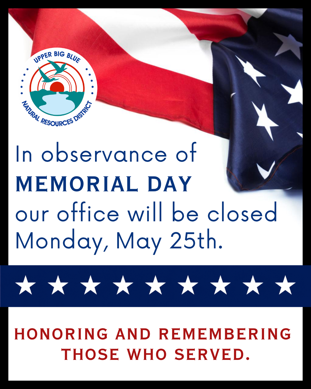 American flag in upper right corner.  Upper Big Blue NRD logo upper left corner. Memorial Day office closure notice May 25th.